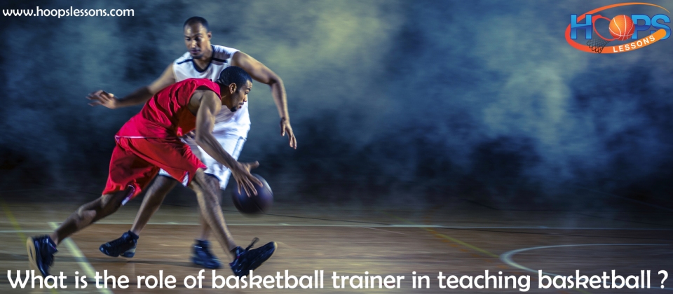 what-is-the-role-of-basketball-trainer-in-teaching-basketball
